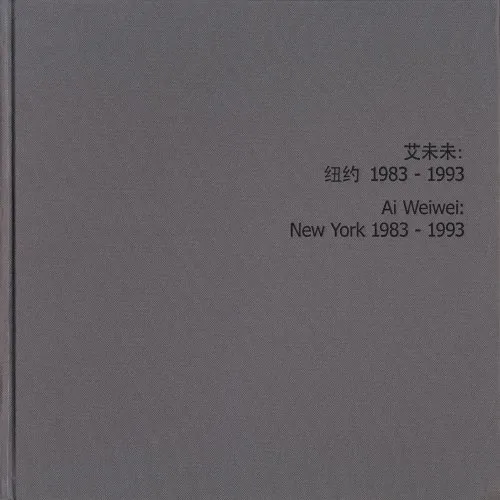 Couverture de Ai Weiwei : New York 1983 - 1993 = [titre en chinois]
