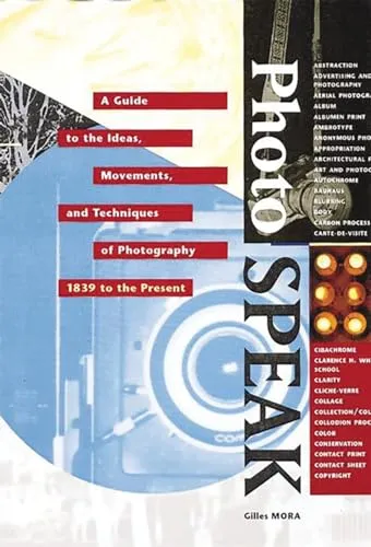 Couverture de PhotoSpeak: A Guide to the Ideas, Movements, and Techniques of Photography, 1839 to the Present
