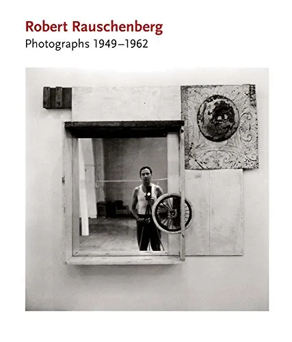 Couverture de Robert Rauschenberg: Photographs 1949-1962