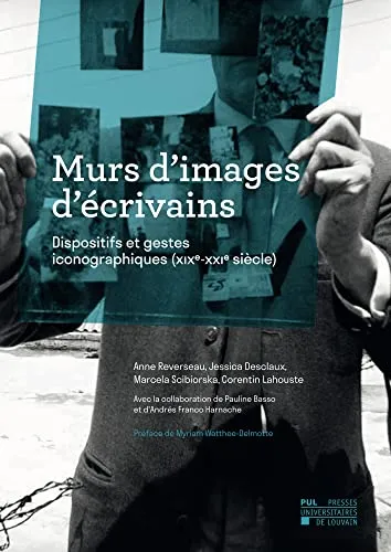 Couverture de Murs d'images d'écrivains : dispositifs et gestes iconographiques (XIXe-XXIe siècle)