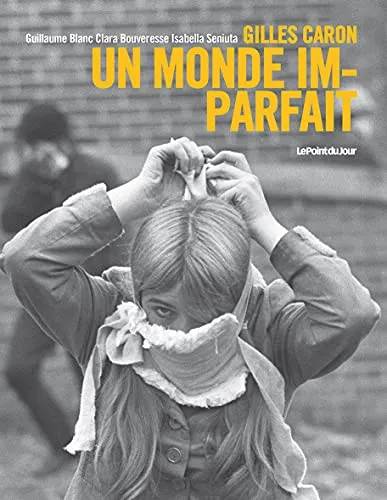 Couverture de Un monde imparfait : Gilles Caron