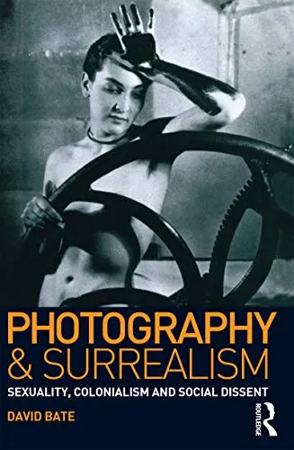 Couverture de Photography and Surrealism: Sexuality, Colonialism and Social Dissent