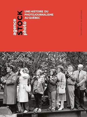 Couverture de Agence Stock Photo. Une histoire du photojournalisme au Québec