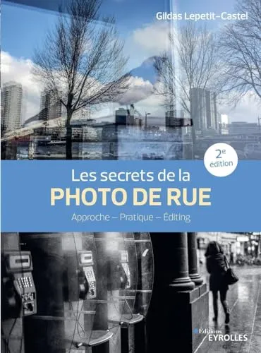 Couverture de Les secrets de la photo de rue - 2e édition - Approche - Pratique - Editing