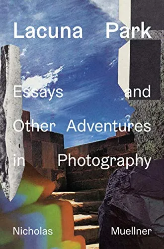 Couverture de Lacuna Park: Essays and Other Adventures in Photography