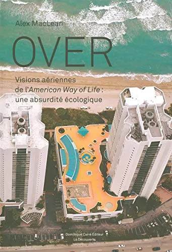 Couverture de Over: Visions aériennes de l'American way of life : une absurdité écologique