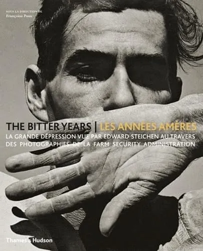 Couverture de The Bitter Years = Les années amères : La Grande Dépression vue par Edward Steichen au travers des photographies de la Farm Security Administration