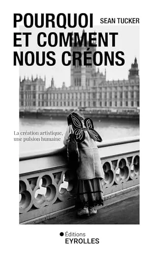 Couverture de Pourquoi et comment nous créons: La création artistique, une pulsion humaine