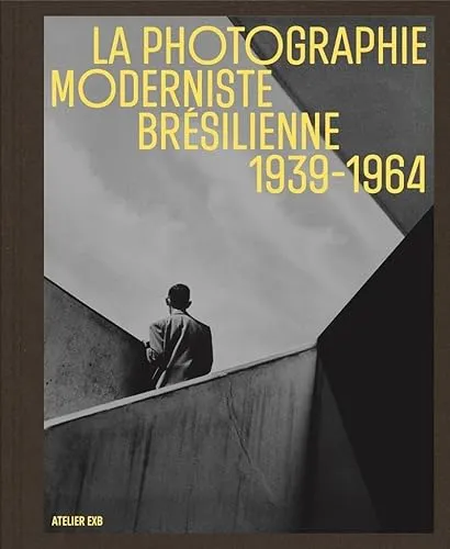 Couverture de La photographie moderniste brésilienne 1939-1964
