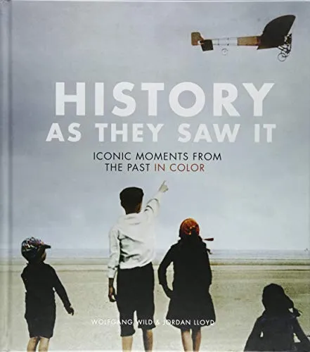 Couverture de History as They Saw It: Iconic Moments from the Past in Color