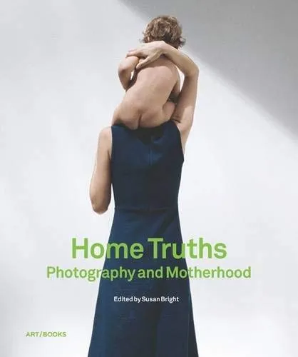 Couverture de Home Truths : Photography and Motherhood