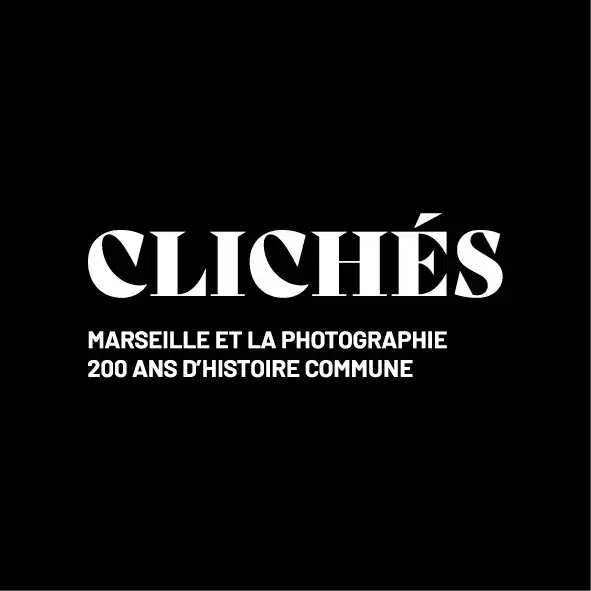 Clichés, Marseille et la Photographie : 200 ans d'histoire commune, Centre photographique Marseille, Marseille