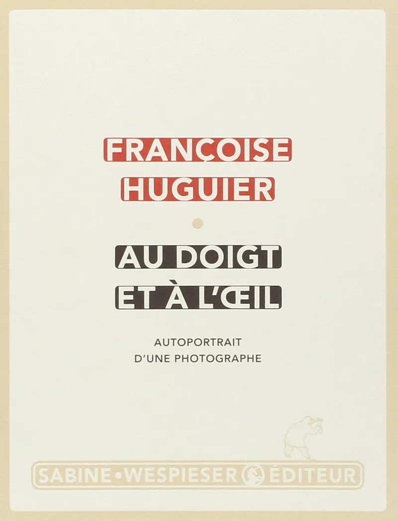 Couverture de Au doigt et à l'oeil : Autoportrait d'une photographe