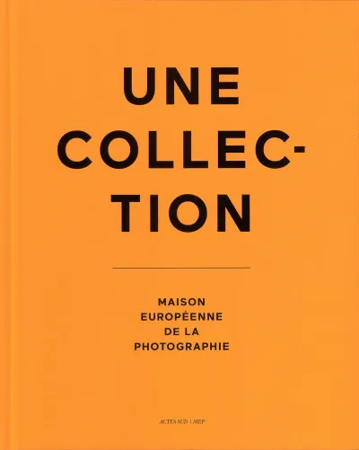Couverture de Une collection : Maison européenne de la photographie